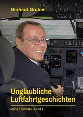 Gruber |  Unglaubliche Luftfahrtgeschichten, Band 1 | Buch |  Sack Fachmedien