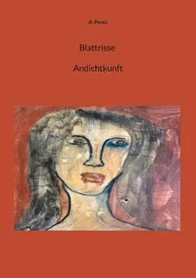 Perez |  Blattrisse Andichtkunft | Buch |  Sack Fachmedien