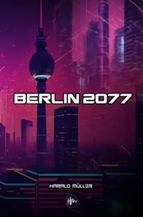 Müller |  Berlin 2077 | Buch |  Sack Fachmedien