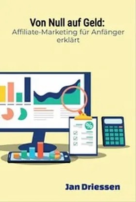 Driessen |  Von Null auf Geld: : Affiliate-Marketing für Anfänger erklärt | eBook | Sack Fachmedien
