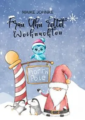 Johnke |  Agentin Uhus abenteuerliche Missionen / Frau Uhu rettet Weihnachten | Buch |  Sack Fachmedien