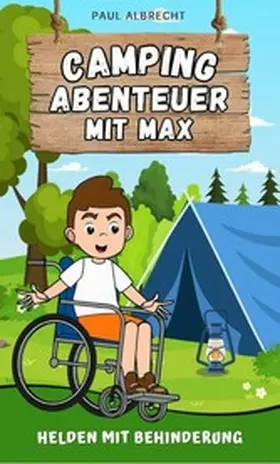 Albrecht |  Camping-Abenteuer mit Max - Helden mit Behinderung | eBook | Sack Fachmedien