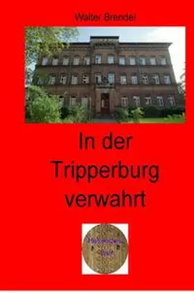 Brendel |  Zeitgeschichte / In der Tripperburg verwahrt | Buch |  Sack Fachmedien