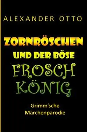 Otto |  Zornröschen und der böse Froschkönig | Buch |  Sack Fachmedien