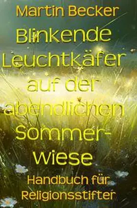 Becker |  Blinkende Leuchtkäfer auf der abendlichen Sommerwiese | Buch |  Sack Fachmedien