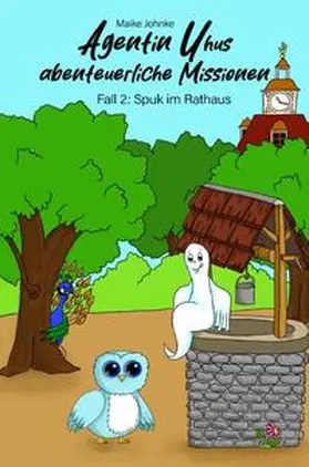 Johnke |  Agentin Uhus abenteuerliche Missionen / Spuk im Rathaus | Buch |  Sack Fachmedien