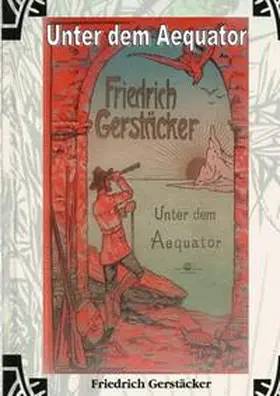 Gerstäcker |  Werkausgabe Friedrich Gerstäcker Ausgabe letzter Hand / Unter dem Aequator | Buch |  Sack Fachmedien