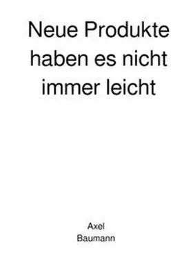 Baumann |  Neue Produkte haben es nicht immer leicht | Buch |  Sack Fachmedien