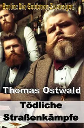 Ostwald |  Berlin: Die Goldenen Zwanziger / Tödliche Straßenkämpfe | Buch |  Sack Fachmedien