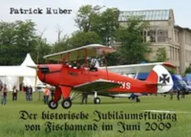 Huber |  Der historische Jubiläumsflugtag von Fischamend im Juni 2009 | Buch |  Sack Fachmedien