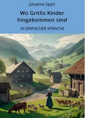 Spyri / Graf |  Wo Gritlis Kinder hingekommen sind: In Einfacher Sprache | eBook | Sack Fachmedien