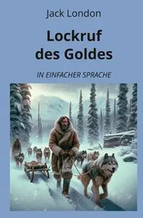 London / Graf |  Lockruf des Goldes: In Einfacher Sprache | Buch |  Sack Fachmedien