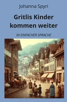 Spyri / Graf |  Gritlis Kinder kommen weiter: In Einfacher Sprache | Buch |  Sack Fachmedien