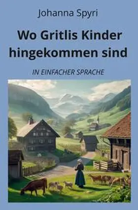 Spyri / Graf |  Wo Gritlis Kinder hingekommen sind: In Einfacher Sprache | Buch |  Sack Fachmedien