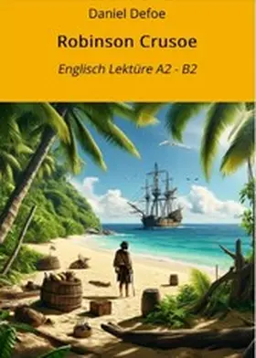Defoe / Graf |  Robinson Crusoe: Englisch Lektüre A2 - B2 | eBook | Sack Fachmedien