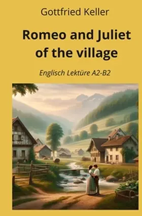 Keller / Graf |  Romeo and Juliet of the Village: Englisch Lektüre A2 - B2 | Buch |  Sack Fachmedien