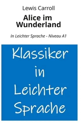 Carroll / Graf |  Alice im Wunderland: In Leichter Sprache - Niveau A1 | Buch |  Sack Fachmedien