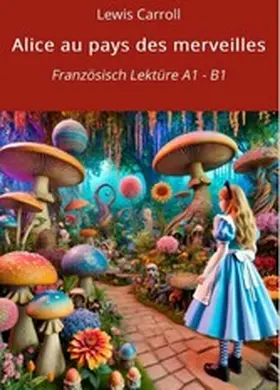 Carroll / Graf |  Alice au pays des merveilles: Französisch Lektüre A1 - B1 | eBook | Sack Fachmedien