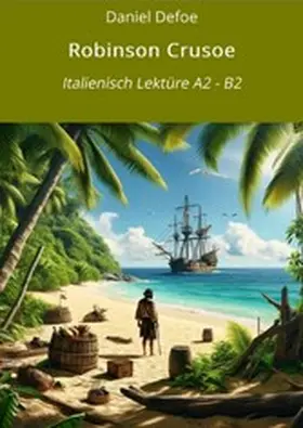 Defoe / Graf |  Robinson Crusoe: Italienisch Lektüre A2 - B2 | eBook | Sack Fachmedien
