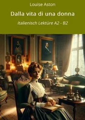 Aston / Graf |  Dalla vita di una donna: Italienisch Lektüre A2 - B2 | eBook | Sack Fachmedien