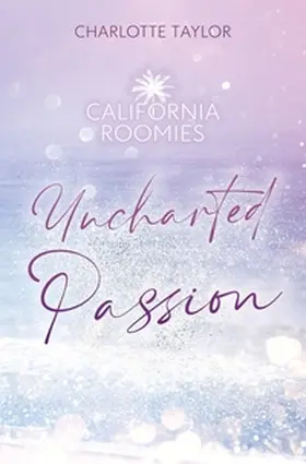 Taylor |  California Roomies - Uncharted Passion | Buch |  Sack Fachmedien