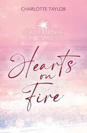 Taylor |  California Roomies - Hearts on Fire | Buch |  Sack Fachmedien