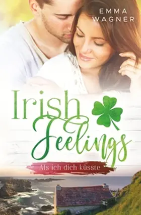 Wagner |  Irish Feelings - Als ich dich küsste | Buch |  Sack Fachmedien
