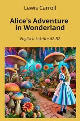 Carroll / Graf |  Alice's Adventure in Wonderland: Englisch Lektüre A2 - B2 | Buch |  Sack Fachmedien