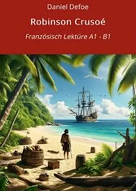 Defoe / Graf |  Robinson Crusoé: Französisch Lektüre A1 - B1 | eBook | Sack Fachmedien