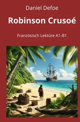 Defoe / Graf |  Robinson Crusoé: Französisch Lektüre A1 - B1 | Buch |  Sack Fachmedien