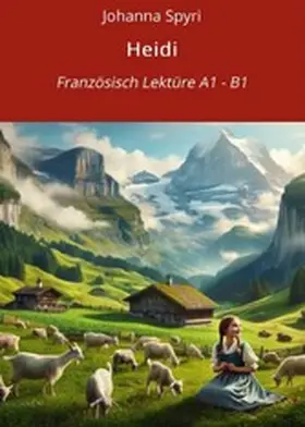 Spyri / Graf |  Heidi: Französisch Lektüre A1 - B1 | eBook | Sack Fachmedien