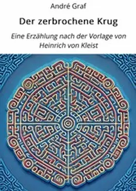 Graf |  Der zerbrochene Krug: Eine Erzählung nach der Vorlage von Heinrich von Kleist | eBook | Sack Fachmedien