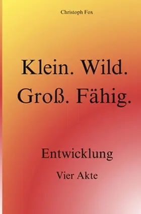 Fox |  Klein. Wild. Groß. Fähig. | Buch |  Sack Fachmedien