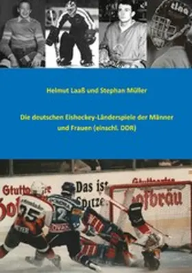 Laaß / Müller |  Die deutschen Eishockey-Länderspiele der Männer und Frauen (einschl. DDR) | eBook | Sack Fachmedien