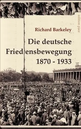 Barkeley / Bürger |  Die deutsche Friedensbewegung 1870-1933 | Buch |  Sack Fachmedien