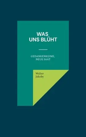 Jakoby |  Was uns blüht | Buch |  Sack Fachmedien