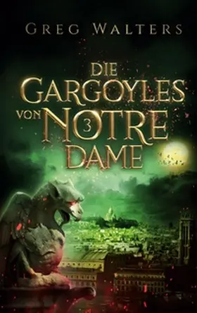 Walters |  Die Gargoyles von Notre Dame 3 | Buch |  Sack Fachmedien