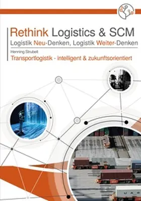Strubelt |  Rethink Logistics & SCM, Logistik Neu-Denken, Logistik Weiter-Denken | Buch |  Sack Fachmedien