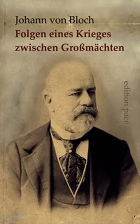 von Bloch / Bürger |  Die wahrscheinlichen politischen und wirtschaftlichen Folgen eines Krieges zwischen Großmächten | Buch |  Sack Fachmedien