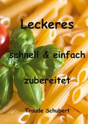 Schubert |  Leckeres - einfach und schnell zubereitet | Buch |  Sack Fachmedien