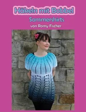 Fischer | Häkeln mit Bobbel - Sommershirts | Buch | 978-3-7597-3520-1 | www2.sack.de