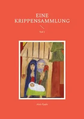 Epple |  Eine Krippensammlung | Buch |  Sack Fachmedien