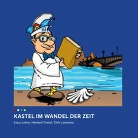 Lehne / Fostel / Loomans |  Kastel im Wandel der Zeit & 77 Jahre vom ACK zum KCK | Buch |  Sack Fachmedien