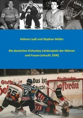 Laaß / Müller |  Die deutschen Eishockey-Länderspiele der Männer und Frauen (einschl. DDR) | Buch |  Sack Fachmedien