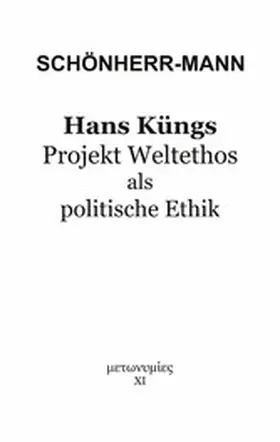 Schönherr-Mann |  Hans Küngs Projekt Weltethos als politische Ethik | eBook | Sack Fachmedien