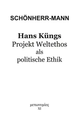 Schönherr-Mann |  Hans Küngs Projekt Weltethos als politische Ethik | Buch |  Sack Fachmedien