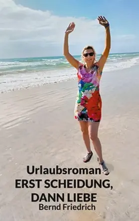 Friedrich |  Urlaubsroman Erst Scheidung, dann Liebe | Buch |  Sack Fachmedien
