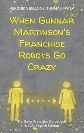 Bellone / Matla |  When Gunnar Martinson's Franchise Robots Go Crazy | Buch |  Sack Fachmedien