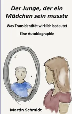 Schmidt | Der Junge, der ein Mädchen sein musste | Buch | 978-3-7597-7594-8 | www2.sack.de
