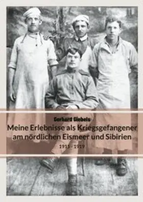Giebels / Peters |  Meine Erlebnisse als Kriegsgefangener am nördlichen Eismeer und Sibirien | eBook | Sack Fachmedien